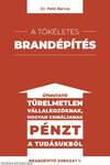 A tökéletes brandépítés - Útmutató türelmetlen vállalkozóknak hogyan csináljanak pénzt a tudásukból