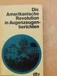 Die Amerikanische Revolution in Augenzeugenberichten