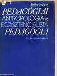 Pedagógiai antropológia és egzisztencialista pedagógia