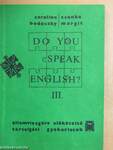Do You Speak English? III.