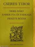 Here-báró/Ember fia és farkasa/Fekete rózsa