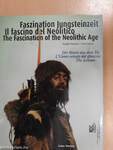 Faszination Jungsteinzeit /Il fascio del Neolitico/The Fascination of the Neolithic Age