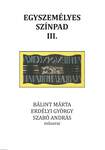 Egyszemélyes színpad III. Bálint Márta, Erdélyi György, Szabó András műsorai