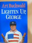 Lighten up, George
