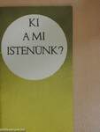 Ki a mi Istenünk?