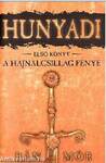 HUNYADI - A HAJNALCSILLAG FÉNYE - ELSŐ KÖNYV