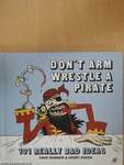 Don't Arm Wrestle A Pirate