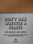 Don't Arm Wrestle A Pirate