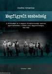 Megfigyelt szabadság - A keletnémet és a magyar állambiztonsági szervek együttműködése a Kádár-kori Magyarországon 1956-1990