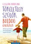 Tökéletlen szülők, boldog gyerekek - Ráhangolódás, önelfogadás, együttérzés
