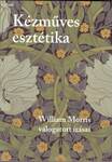 Kézműves esztétika. William Morris válogatott írásai