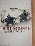 To Be Someone