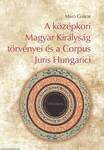 A középkori Magyar Királyság törvényei és a Corpus Juris Hungarici
