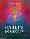 Csakra kézikönyv - Hozza egyensúlyba teste éltető energiáit!