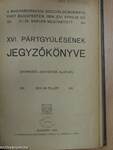 A magyarországi Szociáldemokrata Párt Budapesten, 1909. évi április hó 11-14. napján megtartott XVI. pártgyülésének jegyzőkönyve