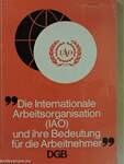 "Die Internationale Arbeitsorganisation (IAO) und ihre Bedeutung für die Arbeitnehmer"