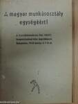 A magyar munkásosztály egységéért!