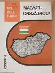Mit kell tudni Magyarországról?