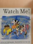 Watch Me!