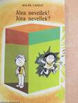 Jóra nevellek! Jóra nevellek?