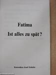 Fatima Ist alles zu spät?