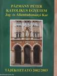 Pázmány Péter Katolikus Egyetem Jog- és Államtudományi Kar Tájékoztató 2002/2003