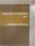 Aktuelle Probleme der Heimerziehung