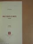 Only Death is White