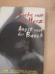 Liebe sagt das Herz Angst sagt der Bauch