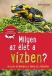 Milyen az élet a vízben? - 85 állat és növényfaj a vízben és a vízparton