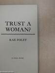 Trust a Woman?