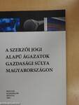 A szerzői jogi alapú ágazatok gazdasági súlya Magyarországon