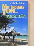 Mit érdemes tudni... utazás előtt (dedikált példány)