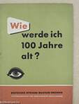 Wie werde ich 100 Jahre alt?