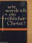 Wie werde ich ein fröhlicher Christ?