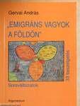 "Emigráns vagyok a földön"