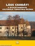 Láss csodát! A Nyugat-Dunántúl kulturális turisztikai értékei