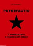 PUTREFACTIO A kommunizmus A kommunista ember