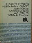 Budapest főváros levéltárában őrzött jelentősebb kapitalista kori vas-, fém- és gépipari fondok