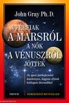 A férfiak a Marsról, a nők a Vénuszról jöttek -  Az igazi párkapcsolat kézikönyve, hogyan éljünk boldogan társunkkal