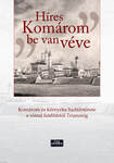 &quot;Híres Komárom be van véve&quot; Komárom és környéke hadtörténete a római hódítástól Trianonig