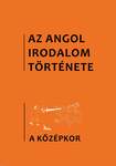 Az angol irodalom története 1.köt. A középkor irodalma. A kezdetektől az 1480-as évekig.