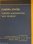 Európa jövője: Európai Alkotmánnyal vagy nélküle?