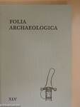 Folia Archaeologica XLV.