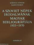 A szovjet népek irodalmának magyar bibliográfiája 1955-1970 I-II.