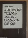 A protestáns teológia Magyarországon 1945-1985
