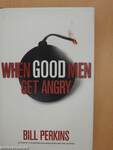 When Good Men Get Angry