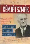 KÉMJÁTSZMÁK - EGY MAGYAR HÍRSZERZŐ EMLÉKIRATAI