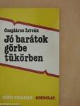 Jó barátok görbe tükörben