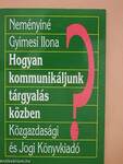 Hogyan kommunikáljunk tárgyalás közben?